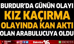 Burdur'da günün olayı... Kız kaçırma olayında kan aktı