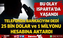 Kendini bankacı olarak tanıtan şahıs, 25 bin dolar ve 1 milyonu hesabına aktardı