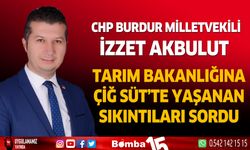 CHP Burdur Milletvekili İzzet Akbulut çiğ süt sorununu sordu