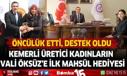 Kemerli üretici kadınlardan Vali Öksüz'e ilk mahsül hediyesi