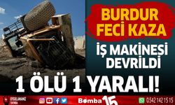 Burdur'da Feci Kaza İş Makinesi Devrildi 1 Ölü 1 Yaralı