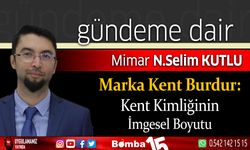 Selim Kutlu yazdı; Marka Kent Burdur: Kent Kimliğinin İmgesel Boyutu