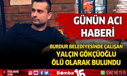 Burdur Belediyesinde çalışan Yalçın Gökçüoğlu ölü olarak bulundu