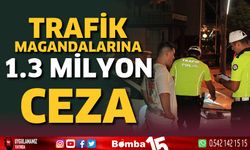 Trafik magandalarına toplamda 1.3 milyon ceza uygulandı