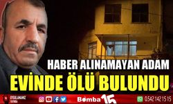 Haber alınamayan adam evinde ölü bulundu