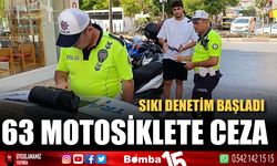 Sıkı denetimde 63 motosiklete ceza