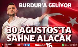 Burdur'a geliyor! 30 Ağustos'ta sahne alacak isim belli oldu