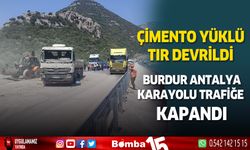 Devrilen çimento yüklü tır Burdur Antalya karayolunun kapanmasına sebep oldu