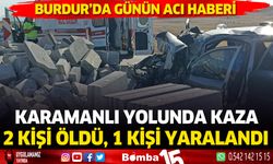 Burdur'da günün acı haberi. Trafik kazasında 2 kişi ölü, 1 kişi yaralandı