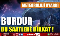 Burdur bu saatlere dikkat! Meteoroloji uyardı