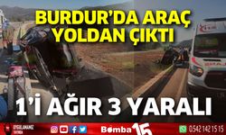 Burdur'da araç yoldan çıktı! 1'i ağır 3 yaralı