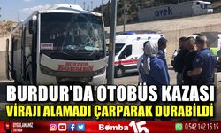 Burdur'da otobüs kazası! Virajı alamadı çarparak durabildi