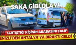 Denizli'de tartıştığı kişinin arabasını Antalya'ya bıraktı