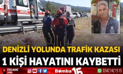 Denizli yolunda trafik kazası. 1 kişi öldü