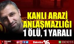 Kanlı arazi anlaşmazlığı: 1 ölü, 1 yaralı