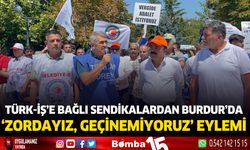 Türk-İş’e bağlı sendikalardan Burdur’da ‘zordayız, geçinemiyoruz’ eylemi