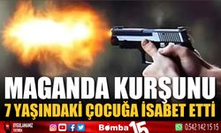 Maganda kurşunu 7 yaşındaki çocuğa isabet etti