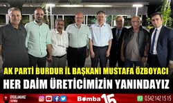 Ak Parti Burdur İl Başkanı Mustafa Özboyacı: Her daim üreticimizin yanındayız