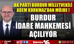 AK Parti Burdur illetvekili Adem Korkmaz'dan İdare Mahkemesi müjdesiM