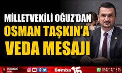 Milletvekili Mustafa Oğuz'dan Osman Taşkın’a anlamlı veda mesajı