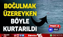 Boğulma tehlikesi geçiren kişi böyle kurtarıldı