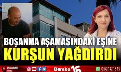 Boşanma aşamasındaki karısına kurşun yağdırdı