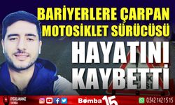 Bariyerlere çarpan motosiklet sürücüsü hayatını kaybetti