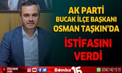 Ak Parti Bucak İlçe Başkanı Osman Taşkın istifasını verdi