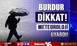 Burdur dikkat! Meteoroloji uyardı...