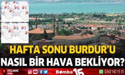 Burdur'u ve ilçelerini hafta sonu nasıl bir hava bekliyor?