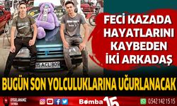 İki arkadaş bugün son yolculuklarına uğurlanacak