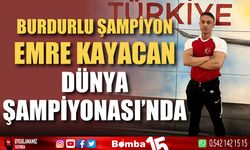 Burdurlu Şampiyon Emrecan Kayacan, Dünya Şampiyonası'nda