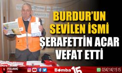 Burdur'un sevilen isimi Şerafettin Acar vefat etti