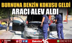 Burnuna gelen benzin kokusu sonrası aracı alev aldı