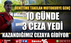 Denetime takılan motokurye: "10 günde 3 ceza yedim"