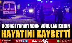 Cinnet getiren kocası tarafından vurulan kadın hayatını kaybetti