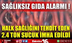 Halk sağlığını tehdit eden 2,4 ton sucuk imha edildi