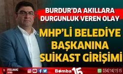 Burdur'da MHP'li belediye başkanına suikast girişimi