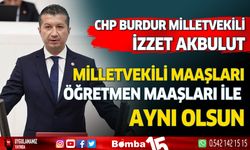 CHP Burdur Milletvekili İzzet Akbulut'tan milletvekili maaşı öğretmen maaşı ile aynı olsun çıkışı