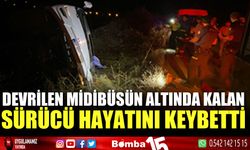 Devrilen midibüsün altında kalan sürücü hayatını kaybetti