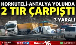 Korkuteli-Antalya karayolunda iki tır çarpıştı: 3 yaralı