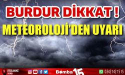 Burdur dikkat! Meteoroloji'den uyarı