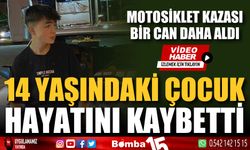 2 motosikletin çarpıştığı kazada 14 yaşındaki çocuk hayatını kaybetti