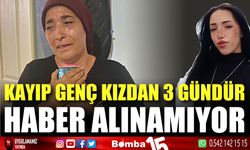 Kayıp genç kızdan 3 gündür haber alınamıyor