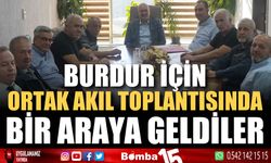 Burdur İçin Ortak Akıl Toplantısı Gerçekleştirildi