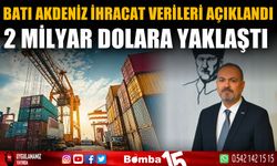 Batı Akdeniz İhracat verileri açıklandı, 2 milyar dolara yaklaştı