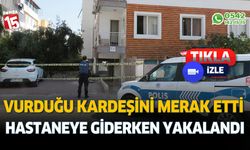 Merak edip kardeşinin arkasıdan hastaneye giderken yakalandı