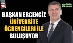 Başkan Ercengiz, Üniversiteli öğrencilerle buluşuyor