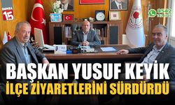 Başkan Yusuf Keyik ilçe ziyaretlerini sürdürdü