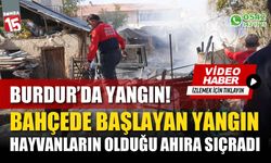 Burdur'da bahçede çıkan yangın hayvanların bulunduğu ahıra sıçradı